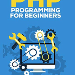 [READ] KINDLE 💗 PHP Programming for Beginners: Programming Concepts. How to use PHP