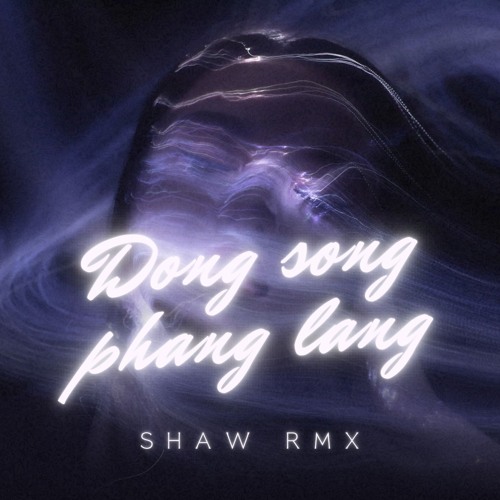 Dòng sông phẳng lặng - Shaw ̣̣̣(BRT tặng mn)