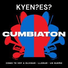 Cumbiaton (Como Te Voy A Olvidar/Llorar/Un Sueño)