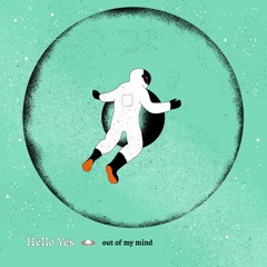 Hello Yes - Out of My Mind