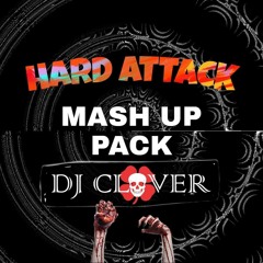 HARD ATTACK- CLOVER HARDCORE MASHUP PACK (BUY=FREEDOWNLOAD)