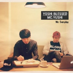 YOSHI BLESSED & MC.YUSHI/We Everyday EP Teaser