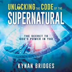 [READ] EBOOK ✓ Unlocking the Code of the Supernatural: The Secret to God’s Power in Y
