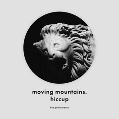 Hiccup (live) - moving mountains