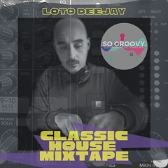 Loto House Classic  Mixtape for So Groovy March 2022