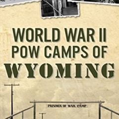GET EBOOK 💞 World War II POW Camps of Wyoming by  Cheryl O'Brien KINDLE PDF EBOOK EP