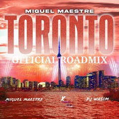 MIGUEL MAESTRE X DJ WASIM | TORONTO | OFFICIAL ROADMIX