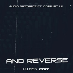 Audio Bastardz Ft. Corrupt UK - And Reverse (HU Biss Edit) + /FREE DOWNLOAD/