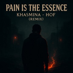 KHASMINA - PAIN IS THE ESSENCE [HOF REMIX]