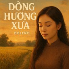 DÒNG HƯƠNG XƯA (Bolero trữ tình nỗi nhớ quê hương)