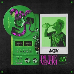 Pure Venom Podcast #35 - AKIIM