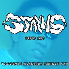 Stayns - Send Bro (Tasconix Blokkerz Bounce VIP) FREE DOWNLOAD
