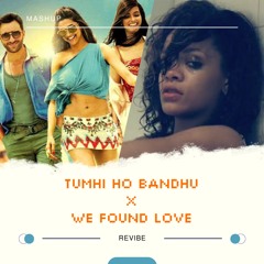 Tumhi Ho Bandhu X We Found Love