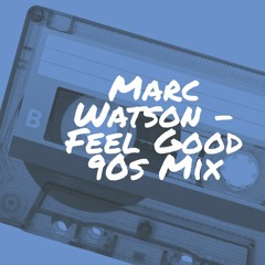 Marc Watson - Feel Good 90s Mix