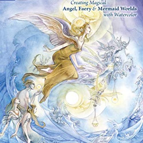 ACCESS EPUB ✏️ Dreamscapes: Creating Magical Angel, Faery & Mermaid Worlds In Waterco