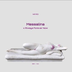 Messalina x Always Forever Now / NA•RO Mash