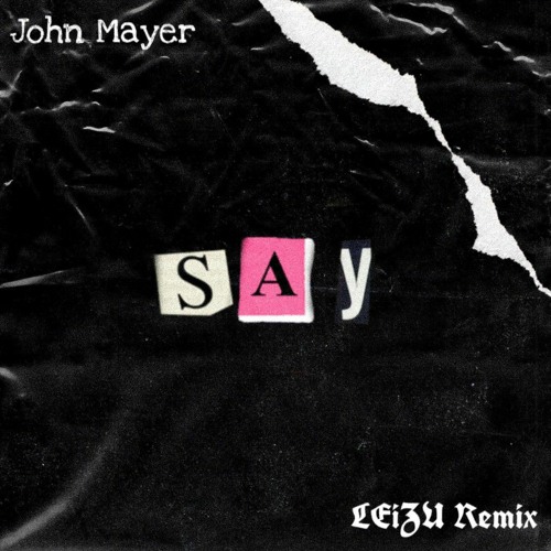 John Mayer - Say (LEiZU Remix)