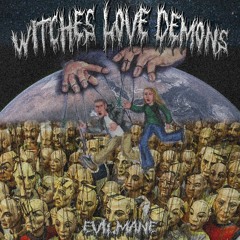 EVILMANE - WITCHES LOVE DEMONS (PROD. SLVG)