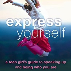 Get EPUB 🗂️ Express Yourself: A Teen Girl’s Guide to Speaking Up and Being Who You A