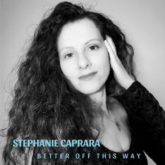 Stephanie Caprara - Better Off This Way