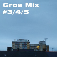 Gros Mix #3/4/5
