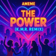 Ameme The Power K.M.R. Remix