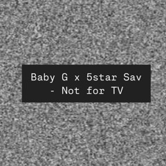 Baby G x 5star Sav - Not for TV