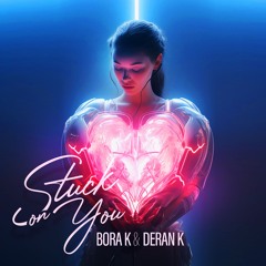 Deran K. & Bora K. -  Stuck On You