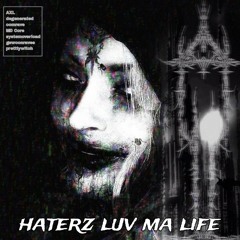haterz luv ma life