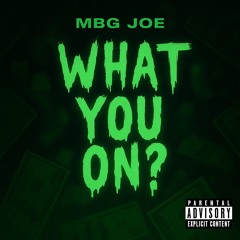 MBG JOE - What You On? (prod. Miles Mi, 7actt)