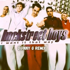 Backstreet Boys - I Want It That Way (D@nny G Remix)