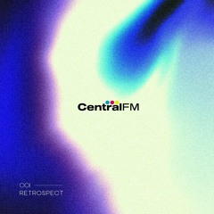 CentralFM:001 - Retrospect