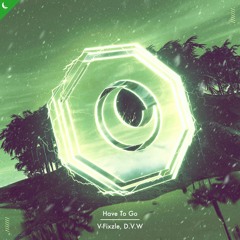 D.V.W & V-Fixzle - Have To Go [Extended Mix]