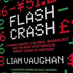 ❤read✔ Flash Crash: A Trading Savant, a Global Manhunt and the Most Mysterious Market Crash in H
