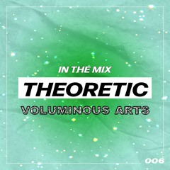 Voluminous Arts: In The Mix 006 — theoretic
