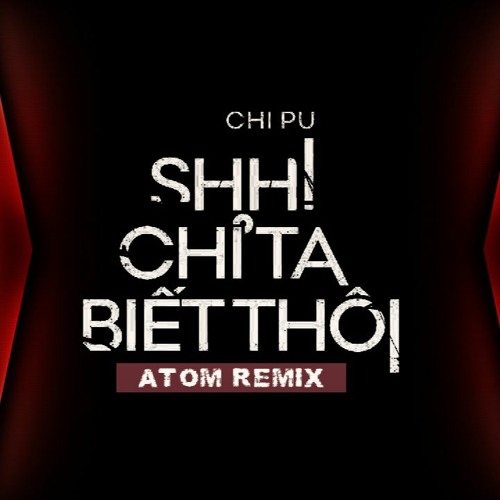Chi Pu | SHH! CHỈ TA BIẾT THÔI (ATOM Remix)