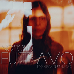 Noporn - Eu te amo (Las Bibas 2025 Remix)