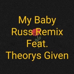 Theorys Given-My Baby(RUSS REMIX)(prod Russ)