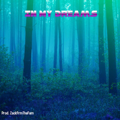In My Dreams - Prod @ZackFrmTheFam