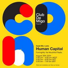 Human Capital w/ Club de Migo & Luma - August 30th 2024