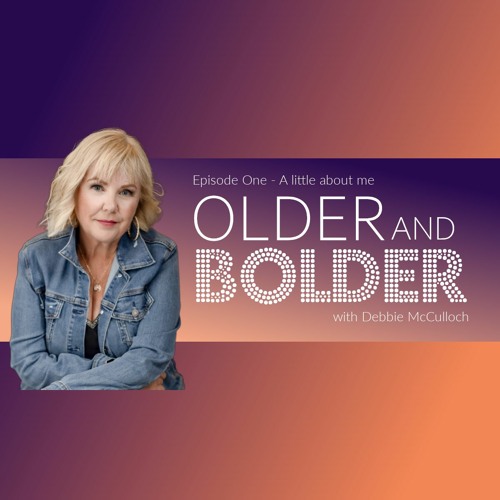 Older & Bolder Ep 1: A little about me