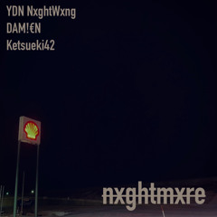 nxghtmxre (Ketsueki42 x DAM!€N x YDN NxghtWxng)