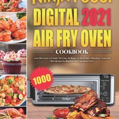 (⚡READ⚡) PDF✔ Ninja Foodi Digital Air Fry Oven Cookbook 2021: 1000-Day Easier &