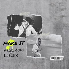 Make It ft. Jour Laflare