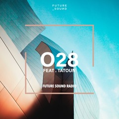 Future Sound Radio / O28 FEAT TATOUN