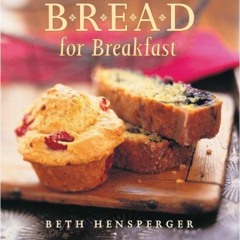 Read KINDLE PDF EBOOK EPUB Bread for Breakfast by  Beth Hensperger 📮
