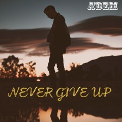 NEVER GIVE UP