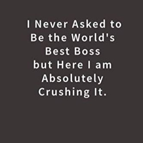 pdf i never asked to be the world's best boss: lined notebook