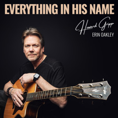 Everything In His Name (feat. Erin Oakley)