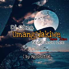 Dj Obza ft (Leon Lee) Umang'dakiwe Slow Jam [By Ngolesto].mp3